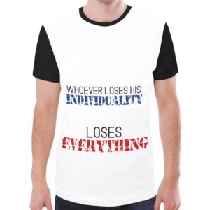 Whoever Loses his Individuality Loses Everything T-shirt