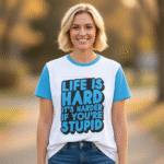 Life is Hard of You Stupid
