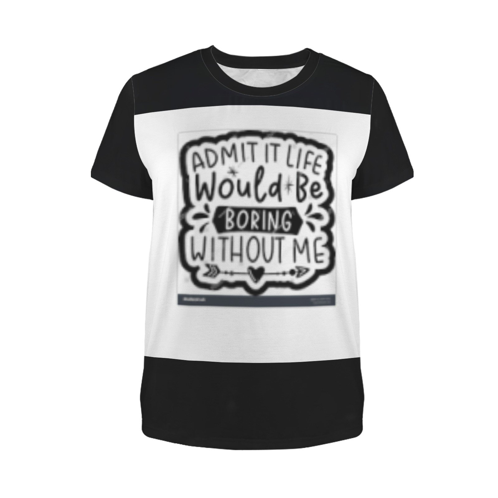 Admit it Life Would be Boring Without me - Image 2